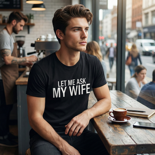 "Let Me Ask My Wife" - Lustiges Print-Shirt für Männer